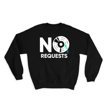 No Requests : Gift Sweatshirt For Musician DJ Retro Vinyl Record Music Lover Art Print