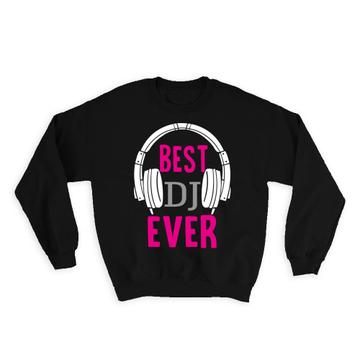 For Best DJ Ever : Gift Sweatshirt Music Musician Headset Art Print Birthday Teenager Friend