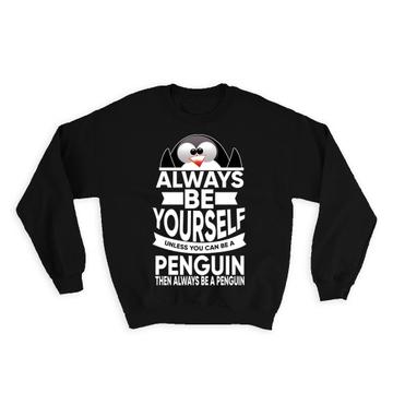 Be Yourself For Penguin Lover : Gift Sweatshirt Cute Animal Kid Children Birthday Funny Art Print
