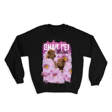 Sharpei Mom Artistic Flowers : Gift Sweatshirt Dog Pet Funny Cute