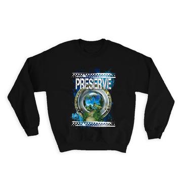 Ecolife Preserve The Planet : Gift Sweatshirt Climate Friendly Nature Lovers Environmental