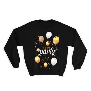 Balloons Lets Party : Gift Sweatshirt Birthday New Year