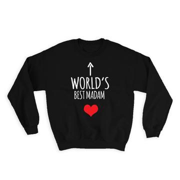 Worlds Best MADAM : Gift Sweatshirt Heart Love Family Work Christmas Birthday