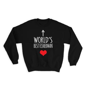 Worlds Best FISHERMAN : Gift Sweatshirt Heart Love Family Work Christmas Birthday