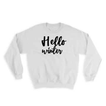 Hello Winter : Gift Sweatshirt Quote Romantic Seasons Positive Inspirational