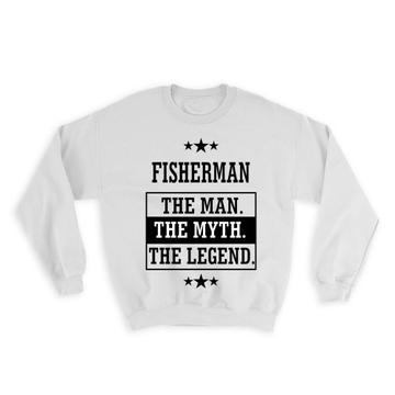 FISHERMAN : Gift Sweatshirt The Man Myth Legend Office Work Christmas
