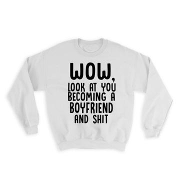 Boyfriend and Sh*t : Gift Sweatshirt Wow Funny Family Look at You