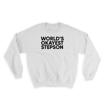 Worlds Okayest STEPSON : Gift Sweatshirt Text Family Work Christmas Birthday Son