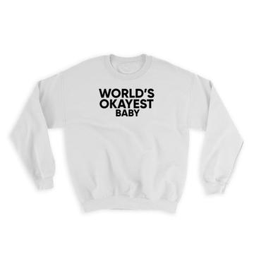 Worlds Okayest BABY : Gift Sweatshirt Text Family Work Christmas Birthday