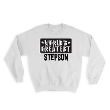World Greatest STEPSON : Gift Sweatshirt Family Christmas Birthday