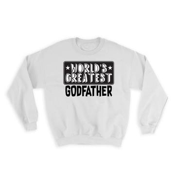World Greatest GODFATHER : Gift Sweatshirt Family Christmas Birthday