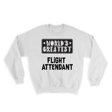 World Greatest FLIGHT ATTENDANT : Gift Sweatshirt Work Christmas Birthday Office