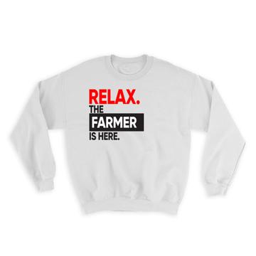 Relax The FARMER is here : Gift Sweatshirt Occupation Profession Work Office