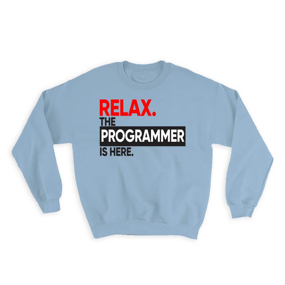 Relax Programmer Sweatshirts - Programmer - Relax The PROGRAMMER is here