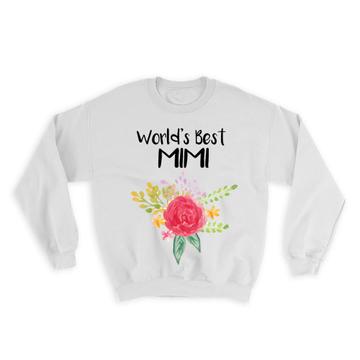 World’s Best Mimi : Gift Sweatshirt Family Cute Flower Christmas Birthday