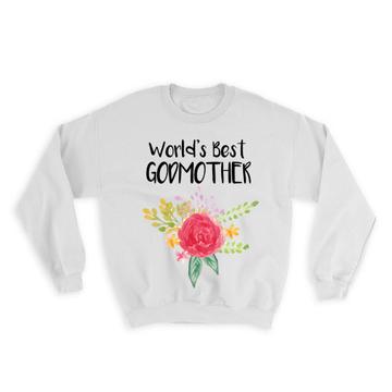 World’s Best Godmother : Gift Sweatshirt Family Cute Flower Christmas Birthday