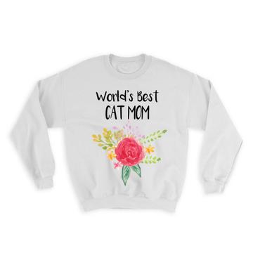 World’s Best Cat Mom : Gift Sweatshirt Pet Cute Flower Christmas Birthday