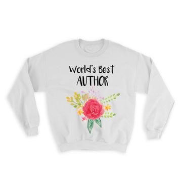 World’s Best Author : Gift Sweatshirt Work Job Cute Flower Christmas Birthday