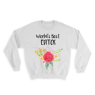 World’s Best Editor : Gift Sweatshirt Work Job Cute Flower Christmas Birthday
