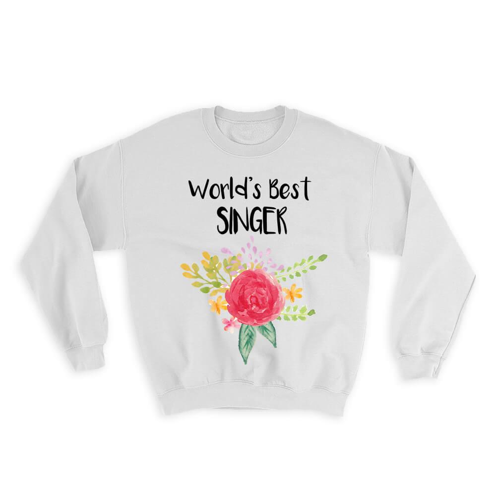 World’s Best Singer : Gift Sweatshirt Work Job Cute Flower Christmas Birthday