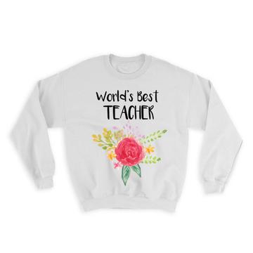 World’s Best Teacher : Gift Sweatshirt Work Job Cute Flower Christmas Birthday