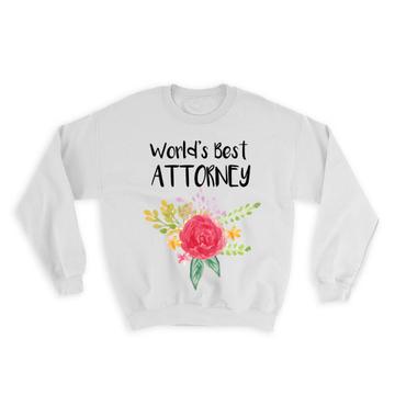 World’s Best Attorney : Gift Sweatshirt Work Job Cute Flower Christmas Birthday