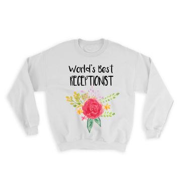 World’s Best Receptionist : Gift Sweatshirt Work Job Cute Flower Christmas Birthday