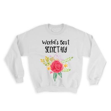 World’s Best Secretary : Gift Sweatshirt Work Job Cute Flower Christmas Birthday