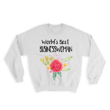World’s Best Businesswoman : Gift Sweatshirt Work Job Cute Flower Christmas Birthday