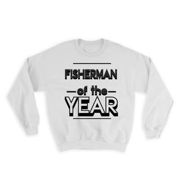 FISHERMAN of The Year : Gift Sweatshirt Christmas Birthday Work Job