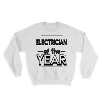 ELECTRICIAN of The Year : Gift Sweatshirt Christmas Birthday Work Job