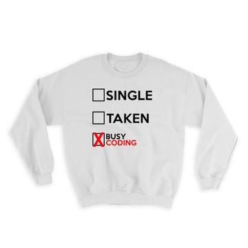 Single Taken Busy Coding : Gift Sweatshirt Relationship Status Funny Passion Hobby Joke Work