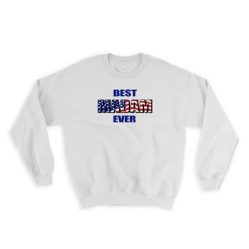Best MADAM Ever : Gift Sweatshirt Family USA Flag American Patriot