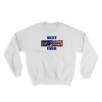 Best FISHERMAN Ever : Gift Sweatshirt USA Flag American Patriot Coworker Job