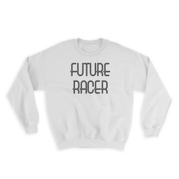 Future RACER : Gift Sweatshirt Profession Office Birthday Christmas Coworker