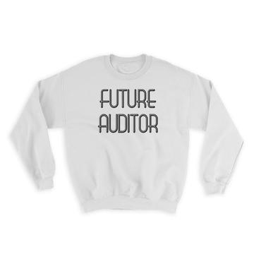 Future AUDITOR : Gift Sweatshirt Profession Office Birthday Christmas Coworker