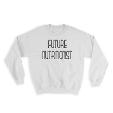 Future NUTRITIONIST : Gift Sweatshirt Profession Office Birthday Christmas Coworker