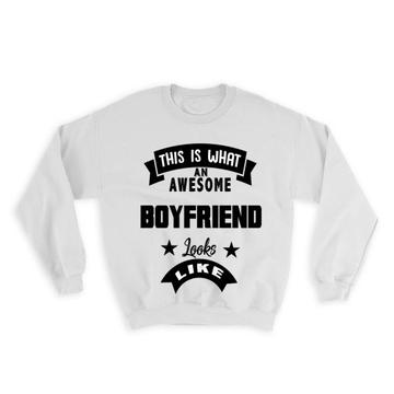 This is What an Awesome BOYFRIEND Looks Like : Gift Sweatshirt Birthday Christmas