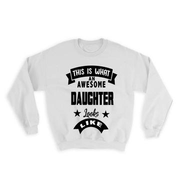 This is What an Awesome DAUGHTER Looks Like : Gift Sweatshirt Family Birthday Christmas
