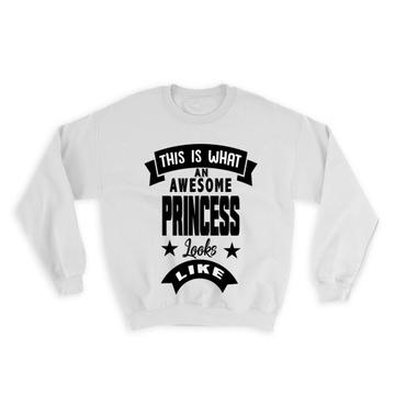 This is What an Awesome PRINCESS Looks Like : Gift Sweatshirt Family Birthday Christmas