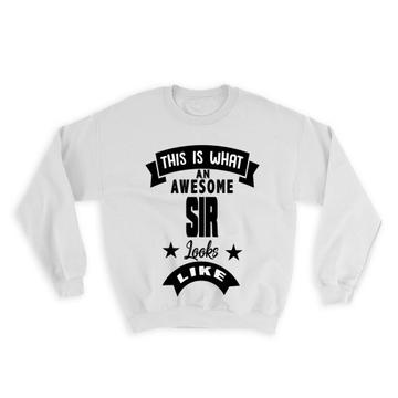 This is What an Awesome SIR Looks Like : Gift Sweatshirt Family Birthday Christmas