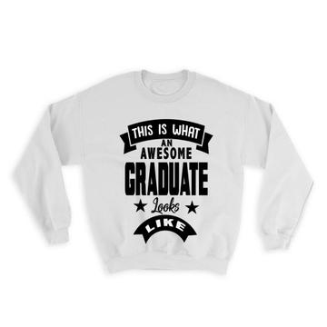 This is What an Awesome GRADUATE Looks Like : Gift Sweatshirt Family Birthday Christmas