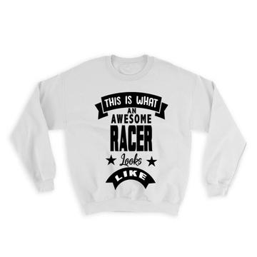 This is What an Awesome RACER Looks Like : Gift Sweatshirt Work Coworker Christmas