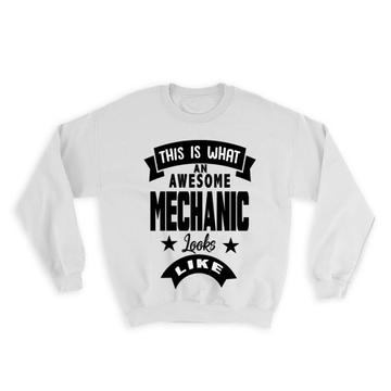 This is What an Awesome MECHANIC Looks Like : Gift Sweatshirt Work Coworker Christmas