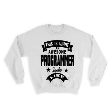This is What an Awesome PROGRAMMER Looks Like : Gift Sweatshirt Work Coworker Christmas