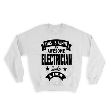 This is What an Awesome ELECTRICIAN Looks Like : Gift Sweatshirt Work Coworker