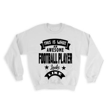This is What an Awesome FOOTBALL PLAYER Looks Like : Gift Sweatshirt Work Coworker