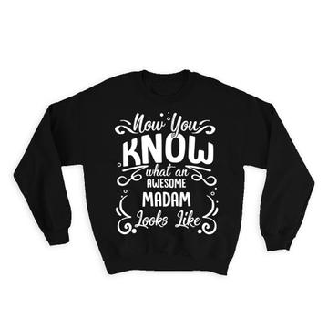 Now you Know What an Awesome MADAM Looks : Gift Sweatshirt Family Birthday Christmas