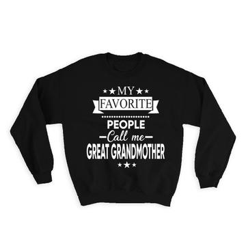 My Favorite People Call Me GREAT GRANDMOTHER : Gift Sweatshirt Christmas Grandma