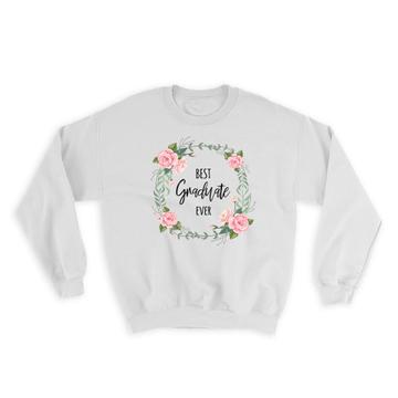 Best GRADUATE Ever : Gift Sweatshirt Flowers Floral Watercolors Pastel Cute